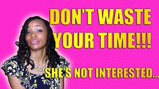 Don't Waste Your Time!!! She's Not Interested...