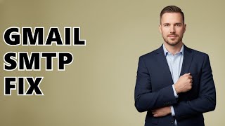 How To Fix Gmail SMTP Authentication Errors?