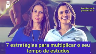 7 estratégias para multiplicar o seu tempo de estudos - Núbia Oliveira e Silvana Diniz