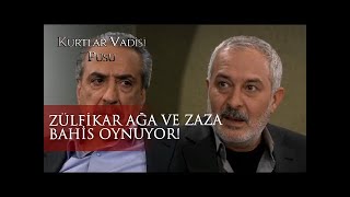 Zülfikar Ağa ve Zaza Bahis Oynuyor! - Kurtlar Vadisi Pusu