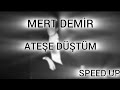 Mert Demir - Ateşe Düştüm ( Speed Up )