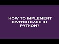 How to implement switch case in python?