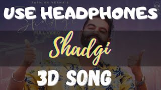 Shadgi (3d song) | Parmish Verma | Laddi Chahal | MixSingh | Latest Punjabi Songs 2020