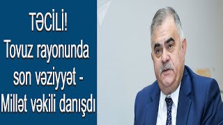 TƏCİLİ! - Tovuz rayonunda son vəziyyət - Millət vəkili danışdı