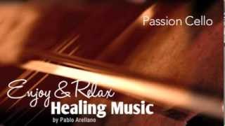 Healing And Relaxing Music For Meditation (Passion Cello) - Pablo Arellano