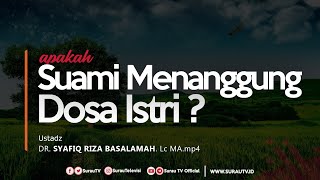 Konsultasi Syariah | Suami Menanggung Dosa Istri - Ustadz Dr. Syafiq Riza Basalamah. Lc. MA