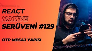 React Native Serüveni #129 | OTP Mesaj Yapısı | #reactnative #mobileapp #listener #permission #otp