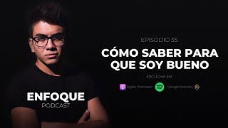 Cómo Saber Para Que Soy Bueno - ENFOQUE PODCAST