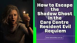 How to Escape the Shadow Ghost in the Care Centre in Resident Evil Requiem