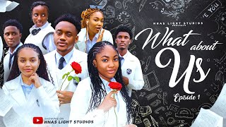 WHAT ABOUT US | EP1 | HIGH SCHOOL SERIES | STARRING: ANGEL UNIGWE, EMMANUEL NSE, CHISOM OGUIKE.