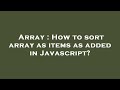 Array : How to sort array as items as added in Javascript?