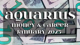 AQUARIUS - YOUR FINANCES NOW IMPROVE AND YOUR CAREER TAKES OFF! - Money \u0026 Career (January 2025)