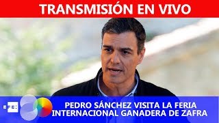 🔴📡 #ENVIVO | Pedro Sánchez visita la Feria Internacional Ganadera de Zafra