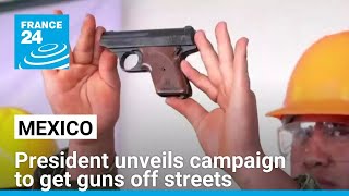 Mexico's president formally launches campaign to get guns off streets • FRANCE 24 English