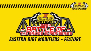 2024 Battle Of The Bridge Super Series - Rd4 (GF) / Regulated Eastern Dirt Modified - 60 Lap Feature