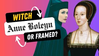 Witch or Victim? | Troubling Tale of Anne Boleyn |The Alleged Witchcraft.