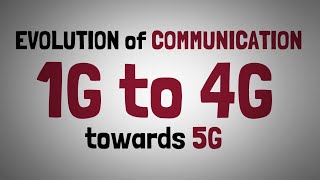1.2 - EVOLUTION OF COMMUNICATION -1G TO 4G & Towards 5G