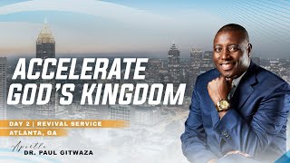 ACCELERATE GOD'S KINGDOM - REVIVAL SERVICE | Day 2 | With Apostle Dr. Paul M. Gitwaza  Atlanta USA