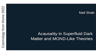 Neil Shah | Acausality in Superfluid Dark Matter and MOND-Like Theories