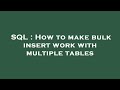 SQL : How to make bulk insert work with multiple tables