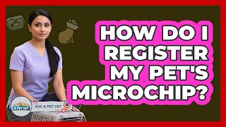 How Do I Register My Pet's Microchip?