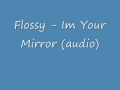 Flossy - Im your Mirror (audio).wmv