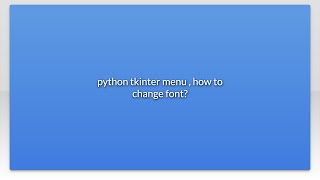python tkinter menu , how to change font?