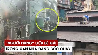 Tìm “người hùng” cứu bé gái 14 tuổi trong căn nhà đang bốc cháy