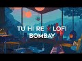 Tu Hi Re Lofi [Slowed+Reverb] by Hariharan, A. R. Rahman, Kavita Krishnamurthy | BOMBAY