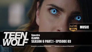 CLAVVS - Spectre | Teen Wolf 6x03 Music [HD]