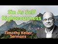 Sin As Self Righteousness - Timothy Keller Semons