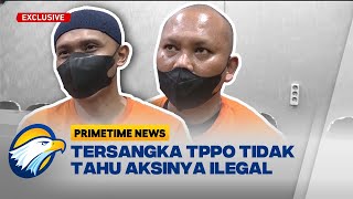 Tersangka TPPO Tidak Tahu Bahwa Aksinya Ilegal