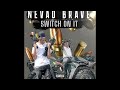 nevad brave switch on it official audio