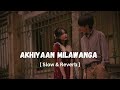 Akhiyan milavanga [ Slow and reverb ] Arjit_Singh #aesthetic #lofisong #lovesong #entertainmentside
