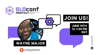 SLOconf Monthly Meetup: Wayne Major of Outsystems