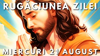 Rugăciunea Zilei Scurtă 🙏 Miercuri 21 August 2024