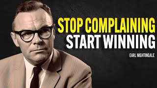 Stop Complaining, Start Winning - Earl Nightingale Motivation