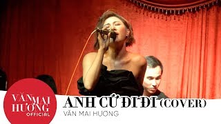 VĂN MAI HƯƠNG lần đầu cover ANH CỨ ĐI ĐI (HARI WON)