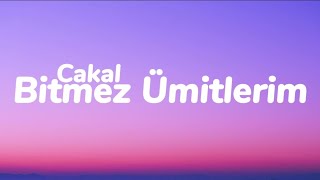 Cakal - Bitmez Ümitlerim (Sözleri)