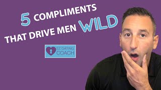 5 Compliments That Drive Men WILD