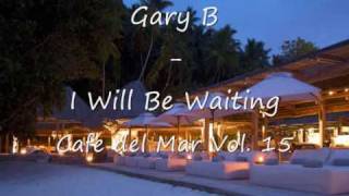 Gary B - I will be waiting