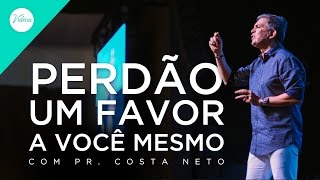 Perdão um favor a você mesmo com Pr. Costa Neto (09.10.16)