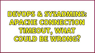 DevOps & SysAdmins: Apache Connection timeout, what could be wrong?
