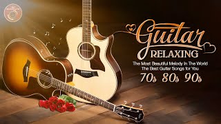 The Most Beautiful Melody In The World, The Best Guitar Songs for You, Relaxing
