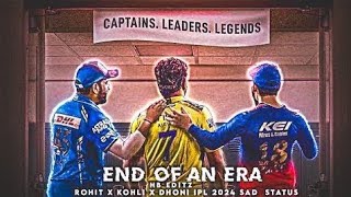 End Of An Era Sad Edit Status || Ms Dhoni X Virat Kohli X Rohit Sharma IPL 2024 Sad Edit Status
