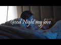 Good Night my Love. I love you