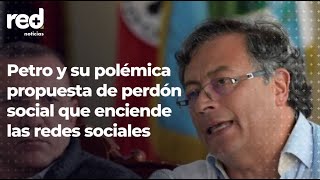 Red+ | El polémico "perdón social" de Gustavo Petro que provocó revuelo en la política colombiana