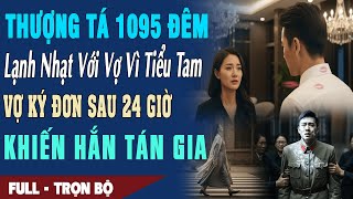 ❤️ Truyện Ngôn Tình Thượng Tá 1095 ĐÊM LẠNH NHẠT Với Vợ Vì Tiểu Tam Vợ KÝ ĐƠN SAU 24h HẮN TÁN GIA