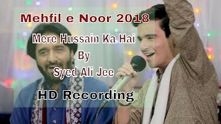 Mere Hussain Ka Hai - Syed Ali Jee Sarwar | Manqabat From Mehfil-e-Noor 2018 - HD