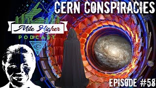 CERN Conspiracies, Mandela Effect & The Large Hadron Collider - Podcast #58